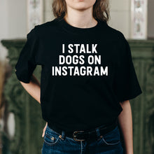 Load image into Gallery viewer, &quot;I STALK DOGS ON INSTAGRAM&quot; Black bio-wash tshirt

