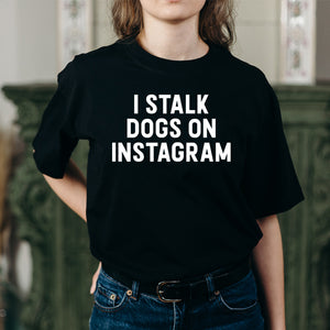 "I STALK DOGS ON INSTAGRAM" Black bio-wash tshirt